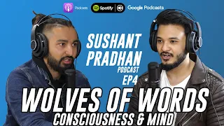 Episode 4: Wolves of Words (Consciousness and Mind) | Sushant Pradhan Podcast