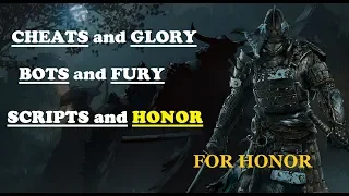 FOR HONOR - CHEATER, SCRIPT, BOT, читеры и тд