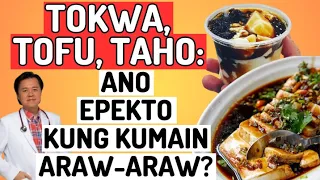 Tokwa, Tofu,Taho: Ano Epekto Kung Kumain Araw-Araw? - By Doc Willie Ong (Internist and Cardiologist)