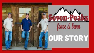 Seven Peaks Fence And Barn: This is Our Story!