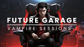 Future Garage l Vampire Sessions 1: Chill Mix for Studying, Working and Relaxation