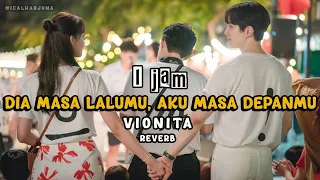 1 jam / Dia Masa Lalumu, Aku Masa Depanmu / Vionita / Reverb  [ Tanpa Iklan]