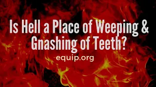 Is Hell a Place of Weeping & Gnashing of Teeth?