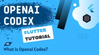 OpenAI Codex + Flutter Tutorial #1 - What is OpenAI Codex?