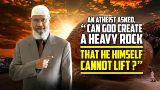 An Atheist asked, “Can God create a  heavy rock that He Himself cannot lift?" – Dr Zakir Naik