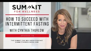 76- How To Succeed With Intermittent Fasting with Cynthia Thurlow