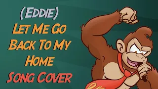 (Eddie) Let Me Go Back to My Home - Donkey Kong Song Cover