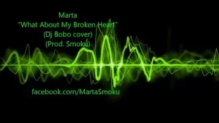 Marta - "What about My Broken Heart" (Dj Bobo Cover) (Prod. Smoku)