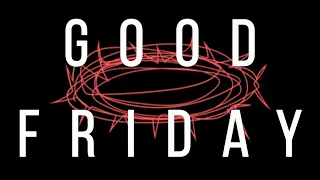 Good Friday - 9AM Service - April 10, 2020