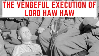 The VENGEFUL Execution Of Lord Haw Haw