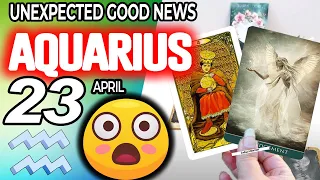 Aquarius ♒ 😃 UNEXPECTED GOOD NEWS😲 horoscope for today APRIL 23 2024 ♒ #aquarius tarot APRIL 23 2024