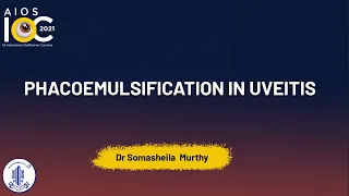 Phacoemulsification in Uveitis- Dr. Somasheila Murthy