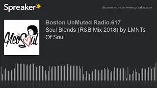 Soul Blends (R&B Mix 2018) by LMNTs Of Soul (part 3 of 6)