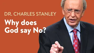 Why Does God Say No? – Dr. Charles Stanley