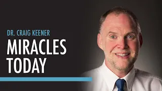 Evidence of Modern Miracles | Dr. Craig Keener