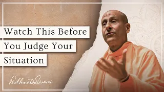 Watch this before you judge your situation | Radhanath Swami