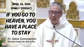 IF YOU GO TO HEAVEN, YOU HAVE A PLACE TO STAY - Homily by Fr. Dave Concepcion on April 26, 2024