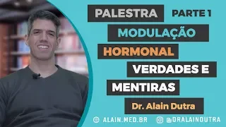 Modulação Hormonal - Verdades e mentiras - Palestra parte 1