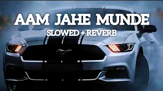 Aam Jahe Munde (  Slowed + Reverb  ) - Parmish Verma | ITZ_JATIN