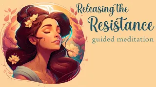 Releasing the Resistance: Guided Meditation