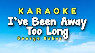 I've Been Away Too Long Karaoke Version George Baker