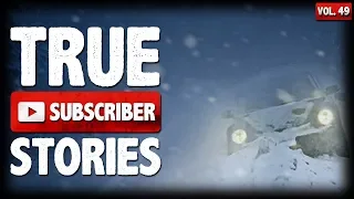 STRANDED DURING WINTER | 18 True Scary Subscriber Horror Stories (Vol. 49)