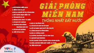 Nhạc Cách Mạng Hay Nhất Mừng Giải Phóng Miền Nam - Thống Nhất Đất Nước 30/4