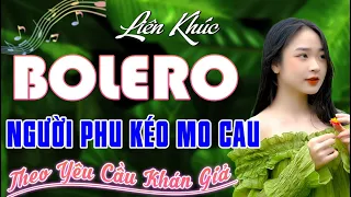 ✔️NGƯỜI PHU KÉO MO CAU ❖ LK Rumba Nhạc Vàng Chọn Lọc TOÀN BÀI HAY ► Cả Xóm Em Đều Mê