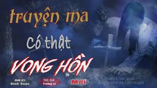 [HÃI lẮM] Vong Hồn - Truyện Ma Có Thật Tác Giả Trường Lê Viết Quá Hay