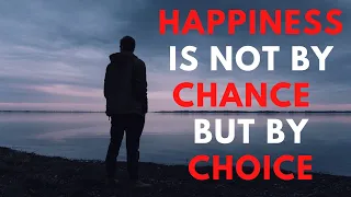 Happiness is not by chance, but by choice - Motivational Video