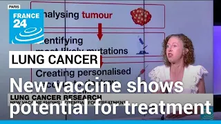 New vaccine shows potential for lung cancer treatment • FRANCE 24 English