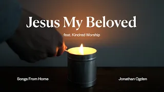 Jesus My Beloved (feat. Kindred Worship) - Jonathan Ogden