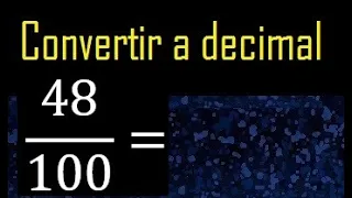 Convertir 48/100 a decimal , transformar fraccion a decimales