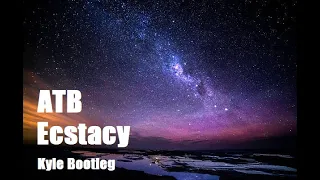 ATB - Ecstacy [DJ Kyle 2024 Bootleg]
