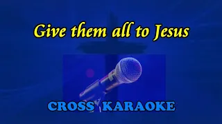 Give them all to Jesus- karaoke backing with lyrics by Allan Saunders