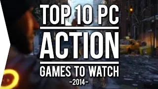 Top 10 PC ►ACTION◄ Games to Watch in 2014!