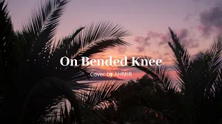 On Bended Knee - Lyrics | AHMIR