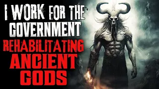 "I Work For The Government Rehabilitating Ancient Gods" Creepypasta Scary Story Reddit Horror