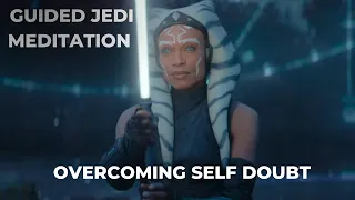 Guided Jedi Meditation w Ahsoka Tano - Overcome Self Doubt | Star Wars