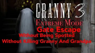 Granny 3 - Extreme Mode Gate Escape Without Being Spotted + Without Killing Granny Or Grandpa