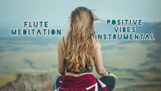 Flute meditation positive vibes instrumental Relaxing music