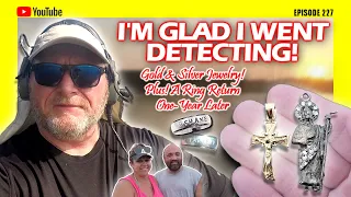 I'm Glad I Went Detecting! | Gold, Silver Jewelry & Other Treasures | A Ring Return One-Year Later