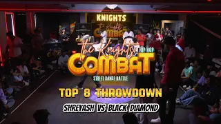 THE KNIGHTS COMBAT - 1VS1 OPEN STYLE BATTLE - TOP 8 THROWDOWN - SHREYASH VS BLACK DIAMOND