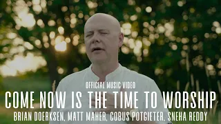 Come Now Is The Time To Worship | Official Music Video | Brian Doerksen, Matt Maher, Cobus Potgieter