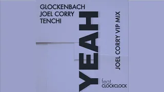 Glockenbach x Joel Corry x Tenchi (feat. ClockClock) - YEAH [Joel Corry VIP Mix]