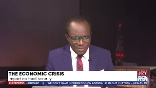 The Economic Crisis: Impact on food security - PM Express on Joy News (22-3-22)