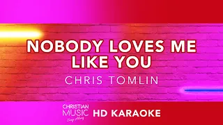 Nobody Love Me Like You - Chris Tomlin (HD Karaoke)