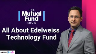 The Mutual Fund Show | All About Edelweiss Technology Fund | NDTV Profit