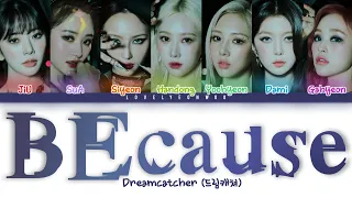 Dreamcatcher (드림캐쳐) – BEcause Lyrics (Color Coded Han/Rom/Eng)