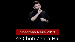 Noha - Ye Choti Zehra Hai - Shadman Raza 2013